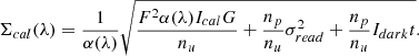 Mathematical equation: $$ \begin{aligned} \Sigma _{cal}(\lambda )=\frac{1}{\alpha (\lambda )}\sqrt{\frac{F^2 \alpha (\lambda ) I_{cal}G}{n_u} +\frac{n_p}{n_u}\sigma ^2_{read}+\frac{n_p}{n_u} I_{dark}t}. \end{aligned} $$