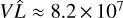 Mathematical equation: $V\hat L \approx 8.2 \times {10^7}$