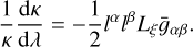 Mathematical equation: ${1 \over \kappa }{{{\rm{d}}\kappa } \over {{\rm{d}}\lambda }} = - {1 \over 2}{l^\alpha }{l^\beta }{L_\xi }{{\bar g}_{\alpha \beta }}.$
