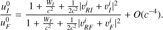 Mathematical equation: ${{u_I^0} \over {u_F^0}} = {{1 + {{{W_I}} \over {{c^2}}} + {1 \over {2{c^2}}}{{\left| {\upsilon _{RI}^i + \upsilon _I^i} \right|}^2}} \over {1 + {{{W_F}} \over {{c^2}}} + {1 \over {2{c^2}}}{{\left| {\upsilon _{RF}^i + \upsilon _F^i} \right|}^2}}} + O\left( {{c^{ - 4}}} \right).$