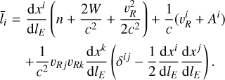 Mathematical equation: $\matrix{ {{{\bar l}_i} = {{{\rm{d}}{x^i}} \over {{\rm{d}}{l_E}}}\left( {n + {{2W} \over {{c^2}}} + {{\upsilon _R^2} \over {2{c^2}}}} \right) + {1 \over c}\left( {\upsilon _R^i + {A^i}} \right)} \hfill \cr {\,\,\,\,\,\,\,\,\, + {1 \over {{c^2}}}{\upsilon _{R\,j}}{\upsilon _{Rk}}{{{\rm{d}}{x^k}} \over {{\rm{d}}{l_E}}}\left( {{\delta ^{i\,j}} - {1 \over 2}{{{\rm{d}}{x^i}} \over {{\rm{d}}{l_E}}}{{{\rm{d}}{x^j}} \over {{\rm{d}}{l_E}}}} \right).} \hfill \cr } $