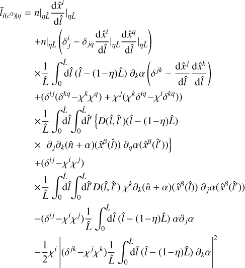 Mathematical equation: $\matrix{ {{{\bar l}_{i\left( {{c^0}} \right)\left| \eta \right.}}\quad = } \hfill &amp; {{{\left. n \right|}_{\eta \hat L}}{{{\rm{d}}{{\hat x}^i}} \over {{\rm{d}}\hat l}}\left| {_{\eta \hat L}} \right.} \hfill \cr {} \hfill &amp; { + n\left| {_{\eta \hat L}\left( {\delta _j^i - {\delta _{jq}}{{{\rm{d}}{{\hat x}^i}} \over {{\rm{d}}\hat l}}\left| {_{\eta \hat L}} \right.{{{\rm{d}}{{\hat x}^q}} \over {{\rm{d}}\hat l}}\left| {_{\eta \hat L}} \right.} \right)} \right.} \hfill \cr {} \hfill &amp; { \times {1 \over {\hat L}}\int_0^{\hat L} {{\rm{d}}\hat l\left( {\hat l - \left( {1 - \eta } \right)\hat L} \right){\partial _k}\alpha \left( {{\delta ^{jk}} - {{{\rm{d}}{{\hat x}^j}} \over {{\rm{d}}\hat l}}{{{\rm{d}}{{\hat x}^k}} \over {{\rm{d}}\hat l}}} \right)} } \hfill \cr {} \hfill &amp; { + \left( {{\delta ^{ij}}\left( {{\delta ^{kq}} - {\chi ^k}{\chi ^q}} \right) + {\chi ^j}\left( {{\chi ^k}{\delta ^{iq}} - {\chi ^i}{\delta ^{kq}}} \right)} \right)} \hfill \cr {} \hfill &amp; { \times {1 \over {\hat L}}\int_0^{\hat L} {{\rm{d}}\hat l} \int_0^{\hat L} {{\rm{d}}\hat l\prime \left\{ {D\left( {\hat l,\hat l\prime } \right)\left( {\hat l - \left( {1 - \eta } \right)\hat L} \right)} \right.} } \hfill \cr {} \hfill &amp; {\left. { \times {\partial _j}{\partial _k}\left( {\hat n + \alpha } \right)\left( {{{\hat x}^\beta }\left( {\hat l} \right)} \right){\partial _q}\alpha \left( {{{\hat x}^\beta }\left( {\hat l\prime } \right)} \right)} \right\}} \hfill \cr {} \hfill &amp; { + \left( {{\delta ^{ij}} - {\chi ^i}{\chi ^j}} \right)} \hfill \cr {} \hfill &amp; { \times {1 \over {\hat L}}\int_0^{\hat L} {{\rm{d}}\hat l\int_0^{\hat L} {{\rm{d}}\hat l\prime D\left( {\hat l,\hat l\prime } \right){\chi ^k}{\partial _k}\left( {\hat n + \alpha } \right)\left( {{{\hat x}^\beta }\left( {\hat l} \right)} \right){\partial _j}\alpha \left( {{{\hat x}^\beta }\left( {\hat l\prime } \right)} \right)} } } \hfill \cr {} \hfill &amp; { - \left( {{\delta ^{ij}} - {\chi ^i}{\chi ^j}} \right){1 \over {\hat L}}\int_0^{\hat L} {{\rm{d}}\hat l\left( {\hat l - \left( {1 - \eta } \right)\hat L} \right)\alpha \,{\partial _j}\alpha } } \hfill \cr {} \hfill &amp; { - {1 \over 2}{\chi ^i}{{\left| {\left( {{\delta ^{jk}} - {\chi ^j}{\chi ^k}} \right){1 \over {\hat L}}\int_0^{\hat L} {{\rm{d}}\hat l\left( {\hat l - \left( {1 - \eta } \right)\hat L} \right){\partial _k}\alpha } } \right|}^2}} \hfill \cr } $