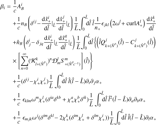 Mathematical equation: $\matrix{ {{\beta _i}} \hfill &amp; = \hfill &amp; {{1 \over c}A_B^i} \hfill \cr {} \hfill &amp; {} \hfill &amp; { + {1 \over c}{n_B}\left( {{\delta ^{ij}} - {{\left. {{{{\rm{d}}\hat x_ + ^i} \over {{\rm{d}}\hat l}}} \right|}_{\hat L}}{{\left. {{{{\rm{d}}\hat x_ + ^j} \over {{\rm{d}}\hat l}}} \right|}_{\hat L}}} \right){1 \over {\hat L}}\int_0^{\hat L} {{\rm{d}}\hat l\,} \hat l{1 \over {{n_ + }}}{_{jkl}}\left( {2{\omega ^l} + {\rm{curl}}A_ + ^l} \right){{{\rm{d}}\hat x_ + ^k} \over {{\rm{d}}\hat l}}} \hfill \cr {} \hfill &amp; {} \hfill &amp; { + {{\hat n}_B}\left( {\delta _j^i - {\delta _{jq}}{{\left. {{{{\rm{d}}\hat x_ + ^i} \over {{\rm{d}}\hat l}}} \right|}_{\hat L}}{{\left. {{{{\rm{d}}\hat x_ + ^q} \over {{\rm{d}}\hat l}}} \right|}_{\hat L}}} \right){1 \over {\hat L}}\int_0^{\hat L} {{\rm{d}}\hat l} \left\{ {\left( {\hat lQ_{k + \left( {{{\hat N}^p}} \right)}^j\left( {\hat l} \right) - C_{k + \left( {{{\hat N}^p}} \right)}^j\left( {\hat l} \right)} \right)} \right.} \hfill \cr {} \hfill &amp; {} \hfill &amp; { \times \left. {\left[ {\sum\limits_{n = 0}^\infty {{{\left( {{\cal K}_{l + \left( {{{\hat N}^p}} \right)}^k} \right)}^n}} {\cal D}_m^lS_{ + \left( {{{\hat N}^p}{c^{ - 1}}} \right)}^m} \right]\left( {\hat l} \right)} \right\}} \hfill \cr {} \hfill &amp; {} \hfill &amp; { + {1 \over c}\left( {{\delta ^{ij}} - \chi _ + ^i\chi _ + ^j} \right){1 \over {\hat L}}\int_0^{\hat L} {{\rm{d}}\hat l\,\hat l\left( {\hat l - \hat L} \right){\partial _t}{\partial _j}{\alpha _ + }} } \hfill \cr {} \hfill &amp; {} \hfill &amp; { + {1 \over c}{_{klm}}{\omega ^m}\chi _ + ^l\left( {{\delta ^{ia}}{\delta ^{kb}} + \chi _ + ^a\chi _ + ^b{\delta ^{ik}}} \right){1 \over {\hat L}}\int_0^{\hat L} {{\rm{d}}\hat l\,{{\hat l}^2}\left( {\hat l - \hat L} \right){\partial _a}{\partial _b}{\alpha _ + }} } \hfill \cr {} \hfill &amp; {} \hfill &amp; { + {1 \over c}{_{mjk}}{\omega ^j}\left( {{\delta ^{im}}{\delta ^{kl}} - 2\chi _ + ^k\left( {{\delta ^{im}}\chi _ + ^l + {\delta ^{lm}}\chi _ + ^i} \right)} \right){1 \over {\hat L}}\int_0^{\hat L} {{\rm{d}}\hat l} \,\hat l\left( {\hat l - \hat L} \right){\partial _l}{\alpha _ + }} \hfill \cr } $