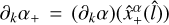Mathematical equation: ${\partial _k}{\alpha _ + } = \left( {{\partial _k}\alpha } \right)\left( {\hat x_ + ^\alpha \left( {\hat l} \right)} \right)$