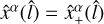 Mathematical equation: ${\hat x^\alpha }\left( {\hat l} \right) = \hat x_ + ^\alpha \left( {\hat l} \right)$