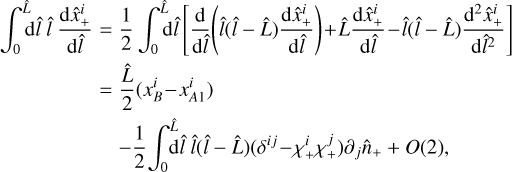 Mathematical equation: $\matrix{ {\int_0^{\hat L} {{\rm{d}}\hat l} \,\hat l{{{\rm{d}}\hat x_ + ^i} \over {{\rm{d}}\hat l}}} \hfill &amp; = \hfill &amp; {{1 \over 2}\int_0^{\hat L} {{\rm{d}}\hat l} \left[ {{{\rm{d}} \over {{\rm{d}}\hat l}}\left( {\hat l\left( {\hat l - \hat L} \right){{{\rm{d}}\hat x_ + ^i} \over {{\rm{d}}\hat l}}} \right) + \hat L{{{\rm{d}}\hat x_ + ^i} \over {{\rm{d}}\hat l}} - \hat l\left( {\hat l - \hat L} \right){{{{\rm{d}}^2}\hat x_ + ^i} \over {{\rm{d}}{{\hat l}^2}}}} \right]} \hfill \cr {} \hfill &amp; = \hfill &amp; {\;{{\hat L} \over 2}\left( {x_B^i - x_{A1}^i} \right)} \hfill \cr {} \hfill &amp; {} \hfill &amp; { - {1 \over 2}\int_0^{\hat L} {{\rm{d}}\hat l} \,\hat l\left( {\hat l - \hat L} \right)\left( {{\delta ^{ij}} - \chi _ + ^i\chi _ + ^j} \right){\partial _j}{{\hat n}_ + } + O\left( 2 \right),} \hfill \cr } $