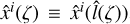 Mathematical equation: ${{\hat x}^i}\left( \zeta \right) \equiv {{\hat x}^i}\left( {\hat l\left( \zeta \right)} \right)$