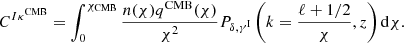 Mathematical equation: $$ \begin{aligned} C^{I\kappa ^\mathrm{CMB}} = \int _{0}^{\chi _{\rm CMB}}\frac{n(\chi )q^\mathrm{CMB}(\chi )}{\chi ^2}P_{\delta ,\gamma ^\mathrm{I}}\left(k=\frac{\ell +1/2}{\chi },z\right)\mathrm{d}\chi . \end{aligned} $$