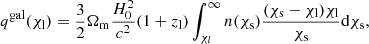 Mathematical equation: $$ \begin{aligned} q^\mathrm{gal} (\chi _{\rm l})&= \frac{3}{2}\Omega _{\rm m}\frac{H_0^2}{c^2}(1+z_{\rm l}) \int _{\chi _l}^\infty n(\chi _{\rm s})\frac{(\chi _{\rm s}-\chi _{\rm l})\chi _{\rm l}}{\chi _{\rm s}}\mathrm{d}\chi _{\rm s}, \end{aligned} $$
