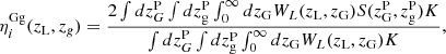 Mathematical equation: $$ \begin{aligned} \eta ^\mathrm{Gg}_i(z_{\rm L},z_g)&= \frac{2\int dz^\mathrm{P}_{G}\int dz^\mathrm{P}_{\rm g}\int _{0}^{\infty }dz_{\rm G} W_L(z_{\rm L},z_{\rm G})S(z^\mathrm{P}_{\rm G},z^\mathrm{P}_{\rm g})K}{\int dz^\mathrm{P}_{G}\int dz^\mathrm{P}_{\rm g}\int _{0}^{\infty }dz_{\rm G} W_L(z_{\rm L},z_{\rm G})K} , \end{aligned} $$