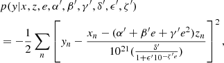 Mathematical equation: $$ \begin{aligned}&p({ y}|x,z,e,\alpha^\prime ,\beta^\prime ,\gamma^\prime ,\delta^\prime ,\epsilon^\prime ,\zeta^\prime ) \nonumber \\&= -\frac{1}{2} \sum _{n} \left[ { y}_n - \frac{x_n - (\alpha^\prime + \beta^\prime e + \gamma^\prime e^2) z_n}{10^{21} (\frac{\delta^\prime }{1 + \epsilon^\prime 10^{-\zeta^\prime e}}) } \right]^2, \end{aligned} $$