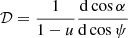 Mathematical equation: $$ \begin{aligned} \mathcal{D} =\frac{1}{1-u}\frac{\mathrm{d} \cos \alpha }{\mathrm{d} \cos \psi } \end{aligned} $$