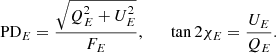 Mathematical equation: $$ \begin{aligned} \mathrm{PD}_E = \frac{\sqrt{Q_E^2+U_E^2}}{F_E}, \qquad \tan 2\chi _E = \frac{U_E}{Q_E}. \end{aligned} $$