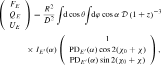 Mathematical equation: $$ \begin{aligned}&\left( \begin{array}{c} F_{E} \\ Q_{E} \\ U_{E} \end{array} \right) = \frac{R^2}{D^2} \int \! \! \mathrm{d}\cos \theta \! \! \int \! \! \mathrm{d}\varphi \cos \alpha \ \mathcal{D} \left(1+z\right)^{-3} \nonumber \\&\qquad \qquad \,\, \times I_{E ^{\prime }} (\alpha ) \left( \begin{array}{c} 1 \\ \mathrm{PD}_{E ^{\prime }}(\alpha ) \cos 2(\chi _0+\chi ) \\ \mathrm{PD}_{E ^{\prime }}(\alpha )\sin 2(\chi _0+\chi ) \end{array} \right) , \end{aligned} $$