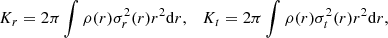 Mathematical equation: $$ \begin{aligned} K_r=2\pi \int \rho (r)\sigma ^2_r(r)r^2\mathrm{d}r,\quad K_t=2\pi \int \rho (r)\sigma ^2_t(r)r^2\mathrm{d}r, \end{aligned} $$
