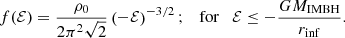 Mathematical equation: $$ \begin{aligned} f(\mathcal{E} )=\frac{\rho _0}{2\pi ^2\sqrt{2}}\left(-\mathcal{E} \right)^{-3/2};\quad \mathrm{for}\quad \mathcal{E} \le -\frac{GM_{\rm IMBH}}{r_{\rm inf}}. \end{aligned} $$
