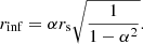 Mathematical equation: $$ \begin{aligned} r_{\rm inf}=\alpha r_{\rm s}\sqrt{\frac{1}{1-\alpha ^2}}. \end{aligned} $$