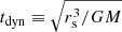Mathematical equation: $ t_{\mathrm{dyn}}\equiv\sqrt{r_{\mathrm{s}}^3/GM} $