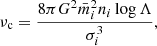 Mathematical equation: $$ \begin{aligned} \nu _{\rm c}=\frac{8\pi G^2\bar{m}^2_i n_i\log \Lambda }{\sigma ^3_i}, \end{aligned} $$