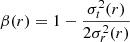 Mathematical equation: $$ \begin{aligned} \beta (r)=1-\frac{\sigma _t^2(r)}{2\sigma _r^2(r)}\end{aligned} $$