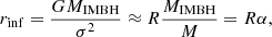 Mathematical equation: $$ \begin{aligned} r_{\rm inf} = \frac{GM_{\rm IMBH}}{\sigma ^2} \approx R \frac{M_{\rm IMBH}}{M}=R\alpha , \end{aligned} $$