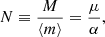 Mathematical equation: $$ \begin{aligned} N \equiv \frac{M}{\langle m \rangle } = \frac{\mu }{\alpha } ,\end{aligned} $$