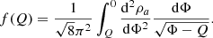 Mathematical equation: $$ \begin{aligned} f(Q)=\frac{1}{\sqrt{8}\pi ^2}\int _Q^{0}\frac{\mathrm{d}^2\rho _a}{\mathrm{d}\Phi ^2}\frac{\mathrm{d}\Phi }{\sqrt{\Phi -Q}}. \end{aligned} $$