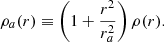 Mathematical equation: $$ \begin{aligned} \rho _a(r)\equiv \left(1+\frac{r^2}{r_a^2}\right)\rho (r). \end{aligned} $$