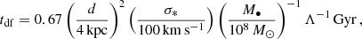 Mathematical equation: $$ \begin{aligned} t_{\rm df}=0.67 \left(\frac{d}{4\, \mathrm{kpc}}\right)^2\left(\frac{\sigma _*}{100 \, \mathrm{km}\, \mathrm{s}^{-1}} \right)\left(\frac{M_{\bullet }}{10^8 \, M_{\odot }}\right)^{-1}\Lambda ^{-1}\, \mathrm{Gyr}\, , \end{aligned} $$