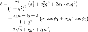 Mathematical equation: $$ \begin{aligned} \begin{split} \ell =&\frac{s_4}{\left(1+q^2\right)^2}\left(a_1^2 + a_2^2 q^4 + 2 \boldsymbol{a}_1 \cdot \boldsymbol{a}_2 q^2\right)\\&+ \frac{s_5\mu + t_0 + 2}{1+q^2}\left(a_1 \cos \phi _1 + a_2 q^2 \cos \phi _2\right) \\&+ 2\sqrt{3} + t_2\mu + t_3\mu ^2, \end{split} \end{aligned} $$