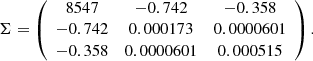 Mathematical equation: $$ \begin{aligned} \Sigma = \left(\begin{array}{ccc} 8547&-0.742&-0.358 \\ -0.742&0.000173&0.0000601 \\ -0.358&0.0000601&0.000515 \end{array}\right) . \end{aligned} $$