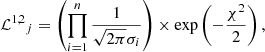 Mathematical equation: $$ \begin{aligned} {\mathcal{L}^{1,2}}_j = \left( \prod _{i=1}^n \frac{1}{\sqrt{2 \pi } \sigma _i} \right) \times \exp \left( -\frac{\chi ^2}{2} \right) ,\end{aligned} $$