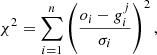 Mathematical equation: $$ \begin{aligned} \chi ^2 = \sum _{i=1}^n \left( \frac{o_i - g_i^j}{\sigma _i} \right)^2 , \end{aligned} $$