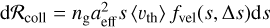 ${\rm{d}}{{\cal R}_{{\rm{coll}}}} = {n_{\rm{g}}}a_{{\rm{eff}}}^2s\left\langle {{\upsilon _{{\rm{th}}}}} \right\rangle \,{f_{{\rm{vel}}}}\left( {s,\,\,{\rm{\Delta }}s} \right){\rm{d}}s$