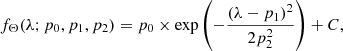 $$ \begin{aligned} f_{\Theta }(\lambda ;p_0,p_1,p_2) = p_0 \times \mathrm{exp}\left(-\frac{(\lambda -p_1)^2}{2 p_2^2}\right) + C, \end{aligned} $$