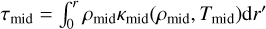 ${\tau _{{\rm{mid}}}} = \int_0^r {{\rho _{{\rm{mid}}}}{\kappa _{{\rm{mid}}}}} \left( {{\rho _{{\rm{mid}}}},{T_{{\rm{mid}}}}} \right){\rm{d}}r\prime $