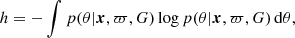 $$ \begin{aligned} h=-\int p(\theta |\boldsymbol{x},\varpi ,G)\log p(\theta |\boldsymbol{x},\varpi ,G) \,\mathrm{d}\theta ,\end{aligned} $$