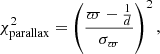$$ \begin{aligned} \chi ^2_\text{parallax} = \left(\frac{\varpi -\frac{1}{d}}{\sigma _\varpi }\right)^2 ,\end{aligned} $$