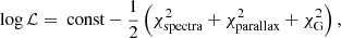 $$ \begin{aligned} \log \mathcal{L} = \text{ const} -\frac{1}{2}\left(\chi ^2_\text{spectra}+\chi ^2_\text{parallax}+\chi ^2_\text{G}\right) ,\end{aligned} $$
