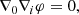 $$ \begin{aligned}&\nabla _0\nabla _i\varphi = 0, \end{aligned} $$