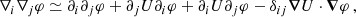 $$ \begin{aligned}&\nabla _i\nabla _j\varphi \simeq \partial _i\partial _j\varphi + \partial _jU\partial _i\varphi + \partial _iU\partial _j\varphi - \delta _{ij}\boldsymbol{\nabla }U\cdot \boldsymbol{\nabla }\varphi \, , \end{aligned} $$