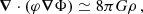 $$ \begin{aligned} \boldsymbol{\nabla }\cdot \left(\varphi \boldsymbol{\nabla }\Phi \right)&\simeq 8\pi G\rho \,, \end{aligned} $$