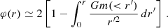 $$ \begin{aligned} \varphi (r) \simeq 2\left[1 - \int _0^r\frac{Gm( < r^\prime )}{r^{\prime 2}}\,dr^\prime \right] \,. \end{aligned} $$