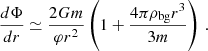 $$ \begin{aligned} \frac{d\Phi }{dr} \simeq \frac{2Gm}{\varphi r^2} \left(1 + \frac{4\pi \rho _\mathrm{bg} r^3}{3m}\right)\,. \end{aligned} $$