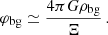 $$ \begin{aligned} \varphi _\mathrm{bg}&\simeq \frac{4\pi G\rho _\mathrm{bg} }{\Xi }\,. \end{aligned} $$
