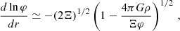 $$ \begin{aligned} \frac{d\ln \varphi }{dr}\simeq - (2\Xi )^{1/2}\left(1 - \frac{4\pi G\rho }{\Xi \varphi }\right)^{1/2}\, , \end{aligned} $$