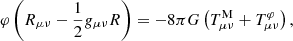 $$ \begin{aligned} \varphi \left(R_{\mu \nu }-\frac{1}{2}g_{\mu \nu }R \right) = -8\pi G\left(T^\mathrm{M}_{\mu \nu }+T^{\varphi }_{\mu \nu } \right), \end{aligned} $$