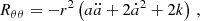 $$ \begin{aligned} R_{\theta \theta }&= -r^2\left(a \ddot{a} + 2\dot{a}^2 + 2k\right)\,, \end{aligned} $$