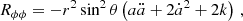 $$ \begin{aligned} R_{\phi \phi }&= -r^2\sin ^2\theta \left(a \ddot{a} + 2\dot{a}^2 + 2k\right)\,, \end{aligned} $$