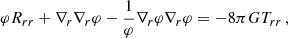 $$ \begin{aligned} \varphi R_{rr} + \nabla _{r} \nabla _{r} \varphi -\frac{1}{\varphi } \nabla _{r} \varphi \nabla _{r} \varphi = -8\pi G T_{rr}\,, \end{aligned} $$